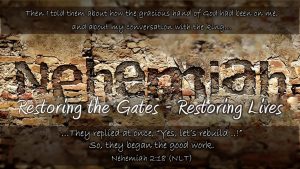 Nehemia Restoring the Gates - Restoring Lives