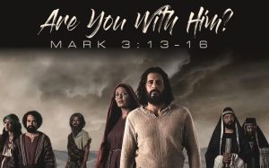 Are you with Him? Mark 3:13-16 (photo of The Chosen in the background with Jesus in the center)
