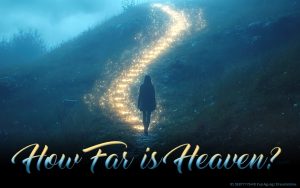 How Far is Heaven? (in background: Woman walking up a mountain)