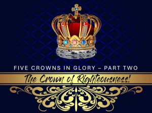Five Crowns of Glory - Part Two, The Crown of Righteousness
