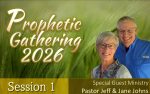 Prophetic Gathering 2026 Session 1 Special Guest Pastor Jeff & Jane Johns