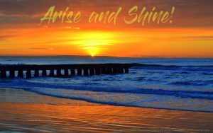 Arise and Shine! (sunset over ocean in background)