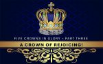 Five Crowns in Glory - Part Three, A Crown of Rejoicing