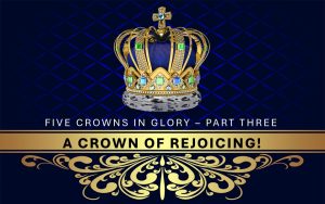 Five Crowns in Glory - Part Three, A Crown of Rejoicing
