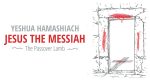 Yeshua Hamashiach - Jesus the Messiah, Passover Lamb