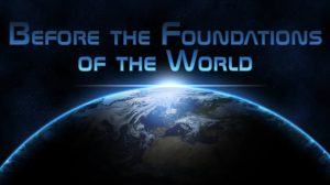 Before the foundations of the world